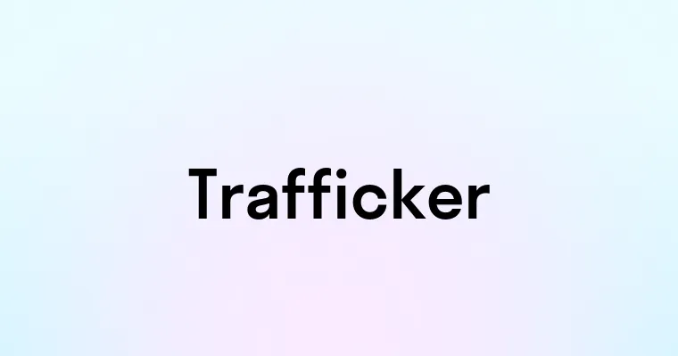 Trafficker