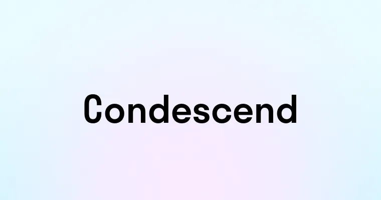 Condescend