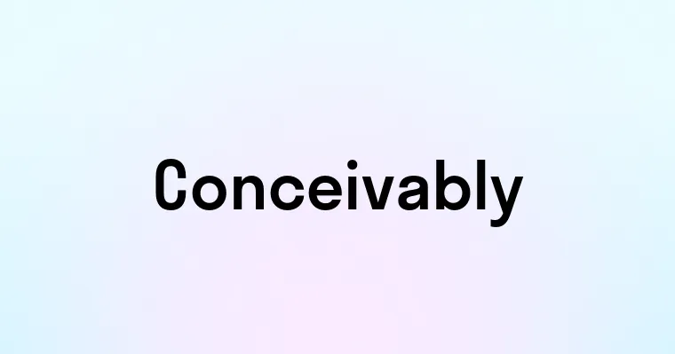 Conceivably