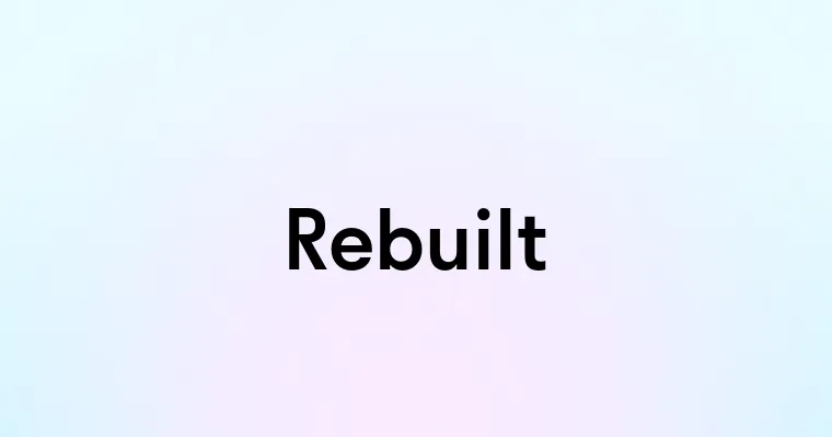 Rebuilt