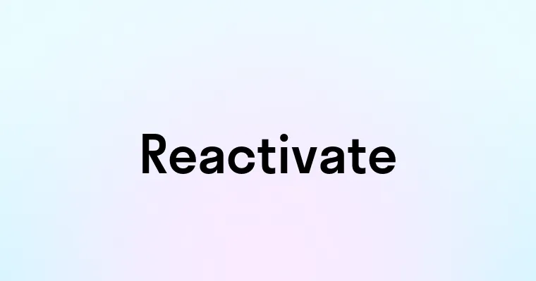 Reactivate