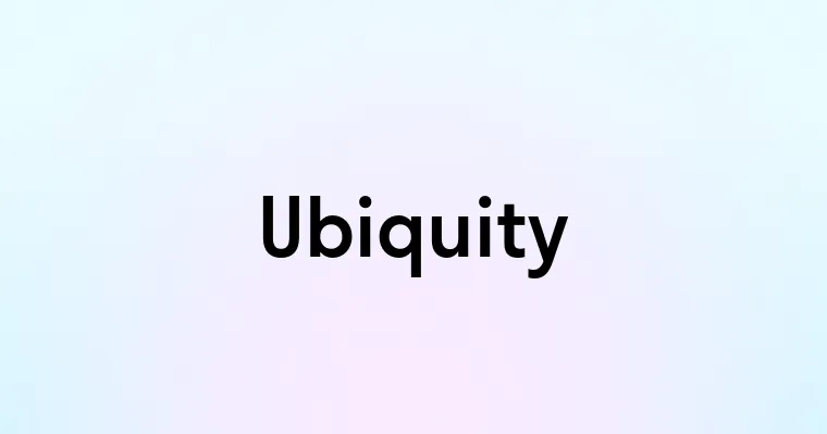 Ubiquity