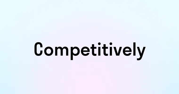 Competitively