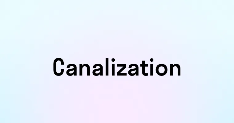 Canalization