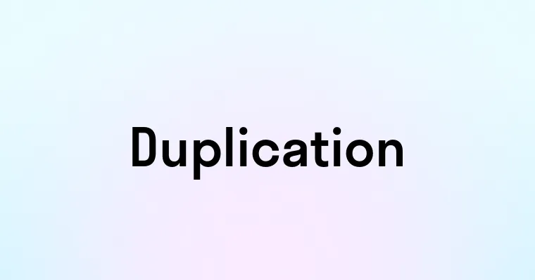 Duplication