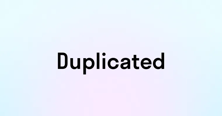 Duplicated