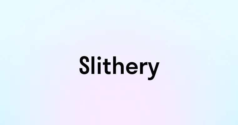 Slithery