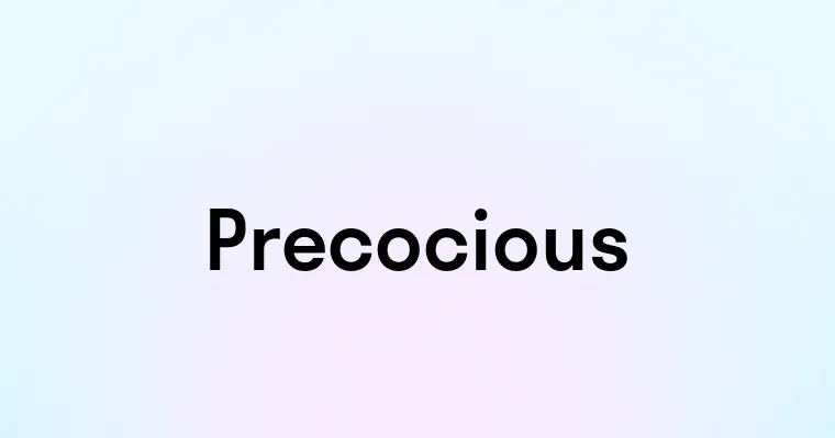 Precocious