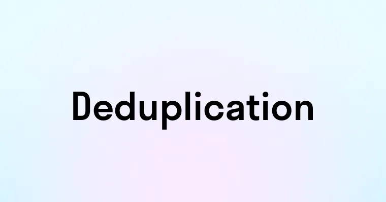 Deduplication