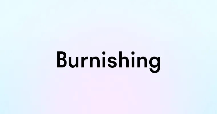 Burnishing