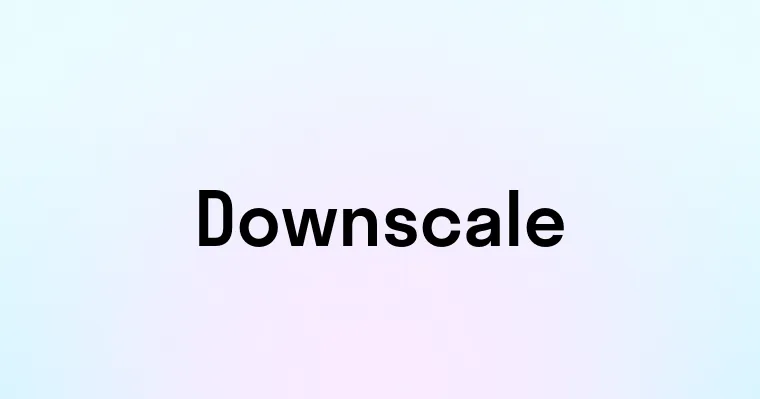 Downscale