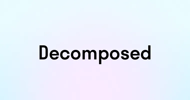 Decomposed