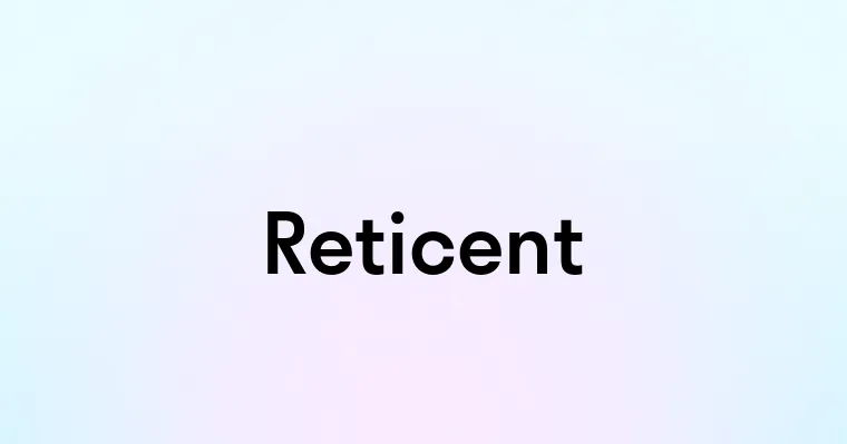 Reticent