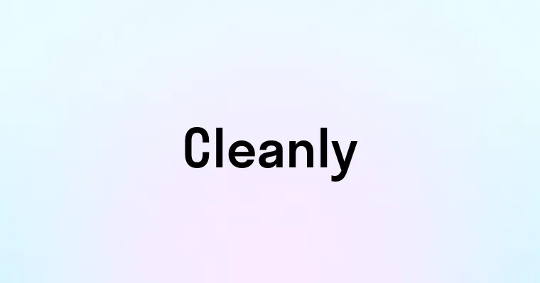 Cleanly