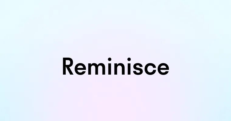 Reminisce