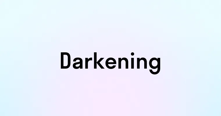 Darkening