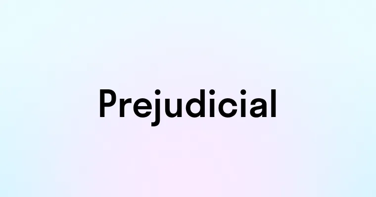 Prejudicial