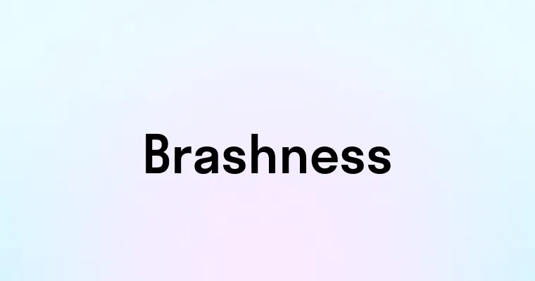 Brashness