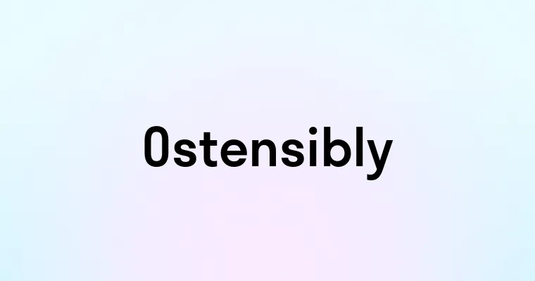 Ostensibly