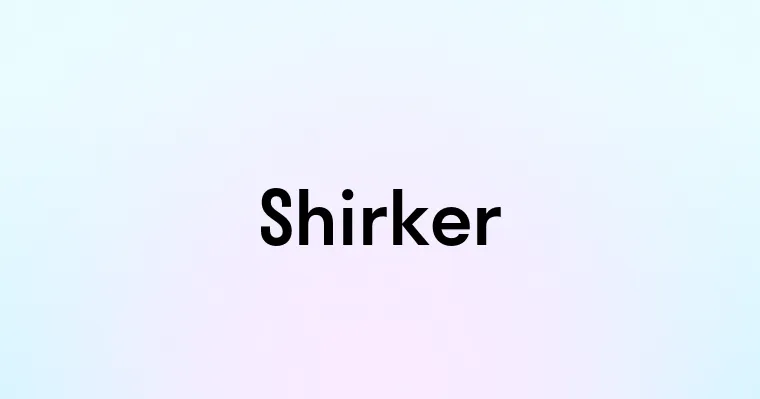 Shirker