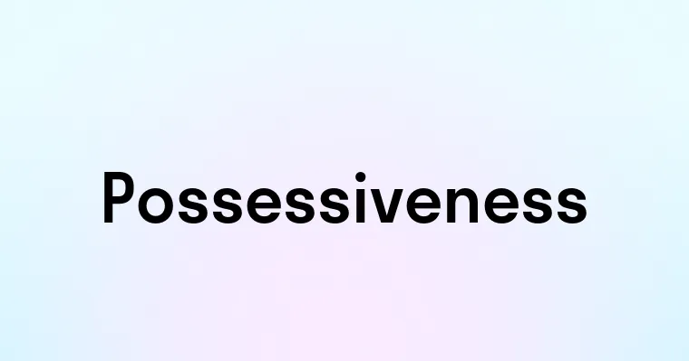 Possessiveness