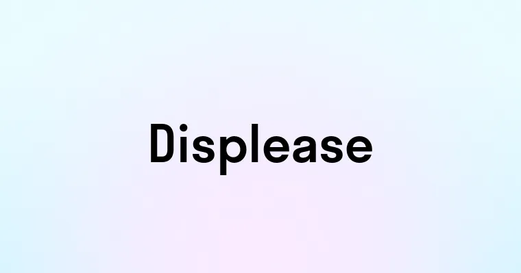 Displease