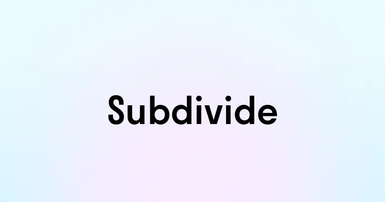 Subdivide