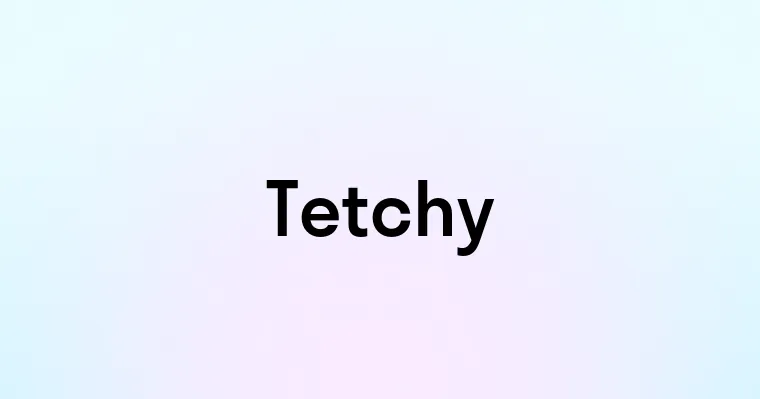 Tetchy