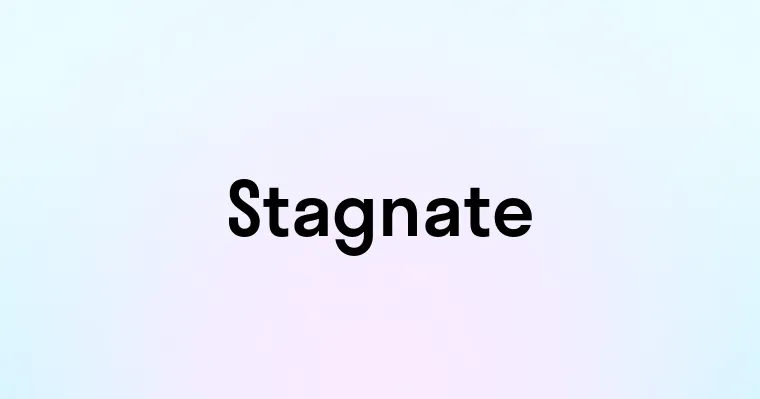 Stagnate