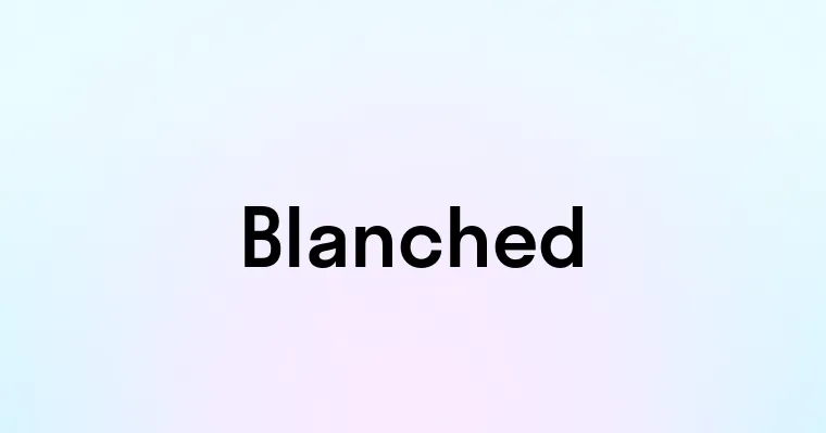 Blanched