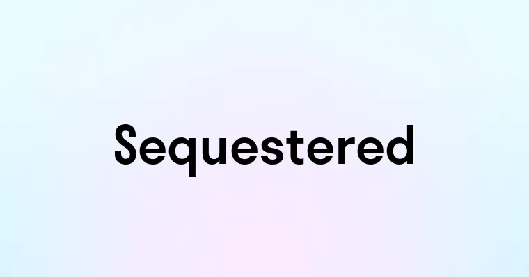 Sequestered