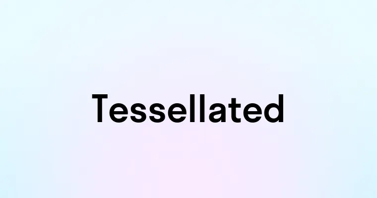 Tessellated