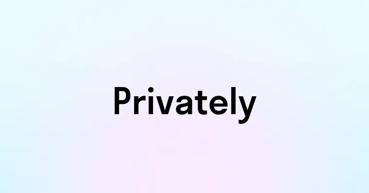 Privately