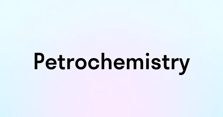 Petrochemistry