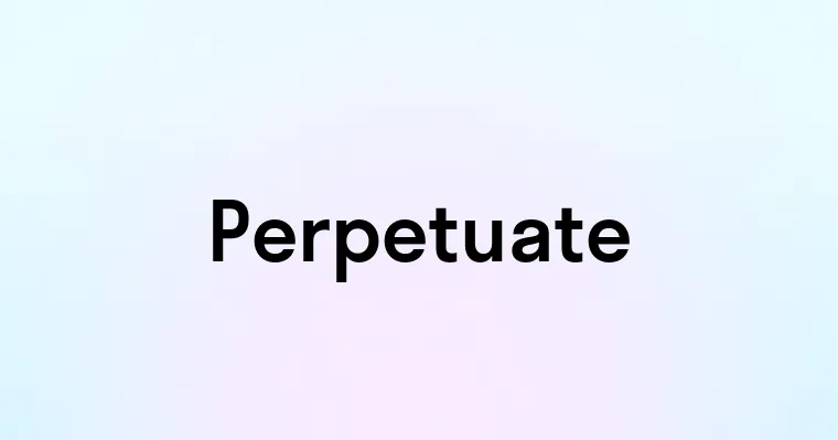 Perpetuate