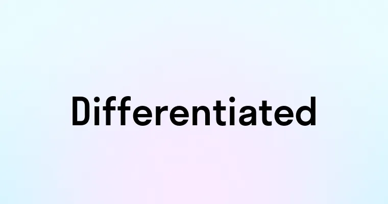 Differentiated — перевод, транскрипция, произношение и примеры