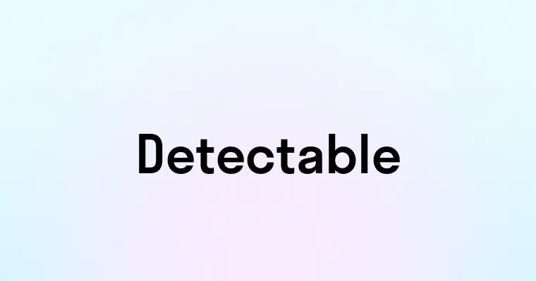 Detectable