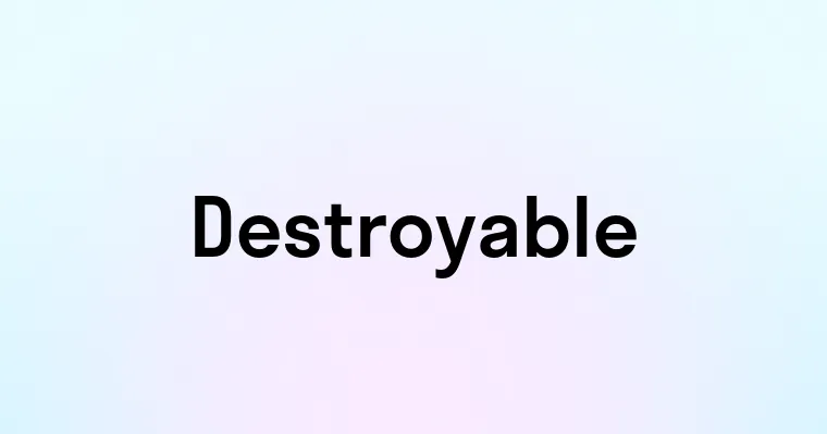 Destroyable