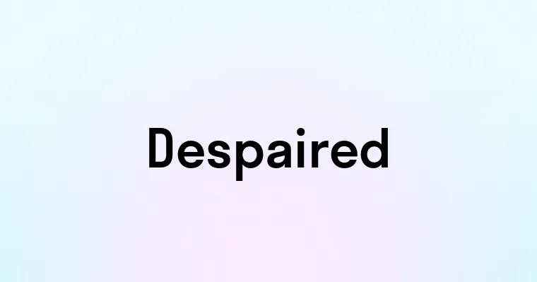 Despaired