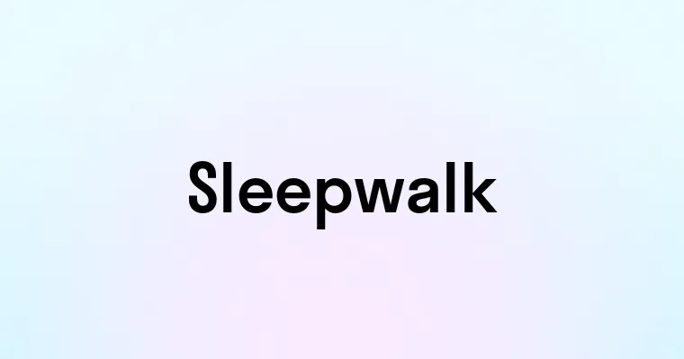 Sleepwalk