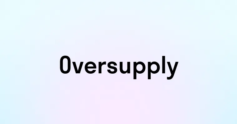 Oversupply