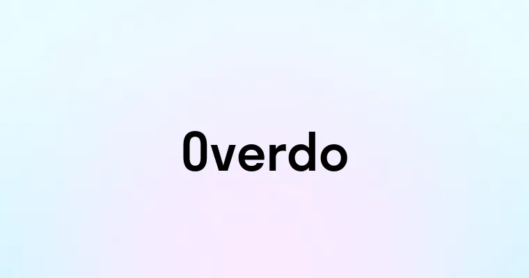 Overdo — перевод, транскрипция, произношение и примеры