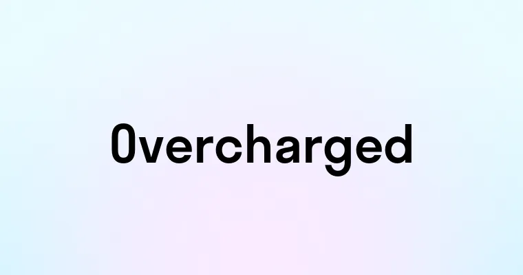 Overcharged