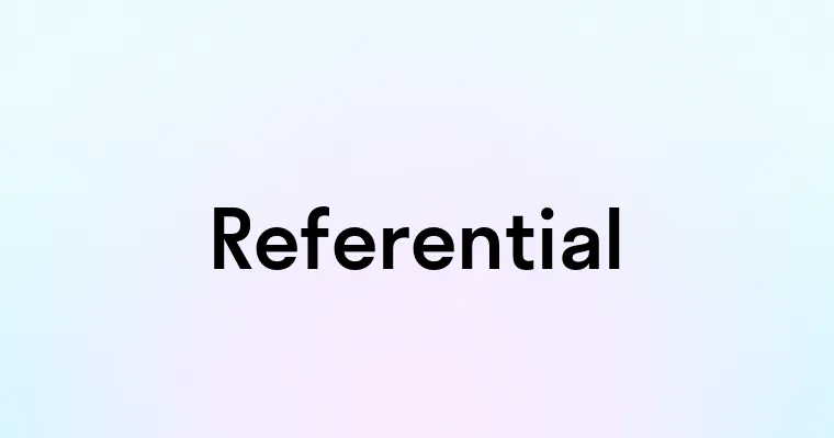 Referential — перевод, транскрипция, произношение и примеры