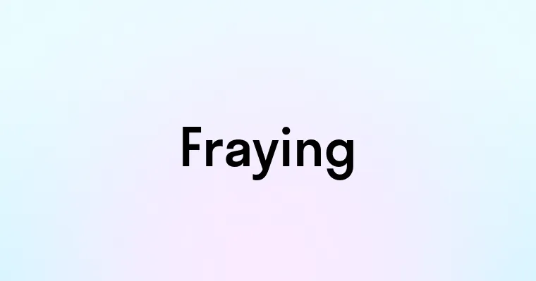 Fraying