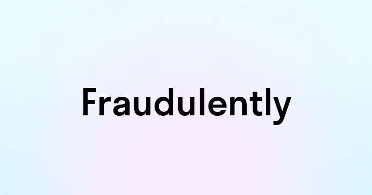 Fraudulently