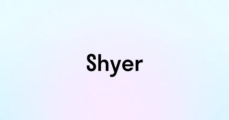 Shyer