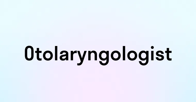 Otolaryngologist