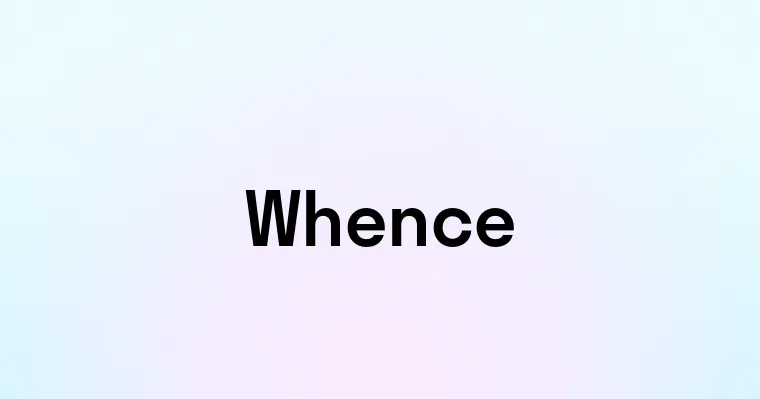 Whence