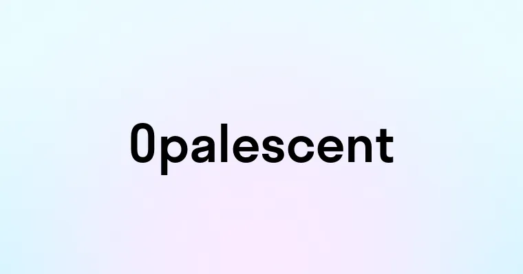 Opalescent